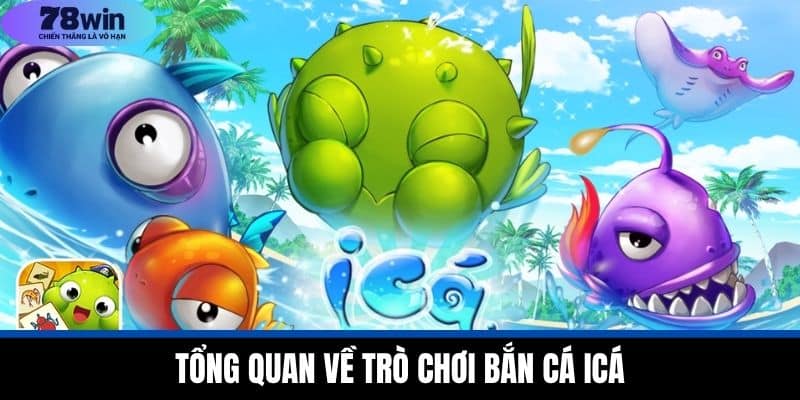 Bắn Cá iCá - 78WIN Giới Thiệu Chiến Thuật Hiệu Quả 2 Tổng Quan Về Trò Chơi Bắn Cá iCá