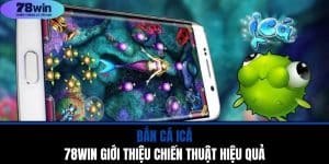 Bắn Cá iCá - 78WIN Giới Thiệu Chiến Thuật Hiệu Quả