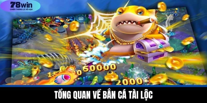 Bắn Cá Tài Lộc - Các Loại Cá Đặc Biệt Khi Tham Gia 78WIN 2 Tổng Quan Về Bắn Cá Tài Lộc