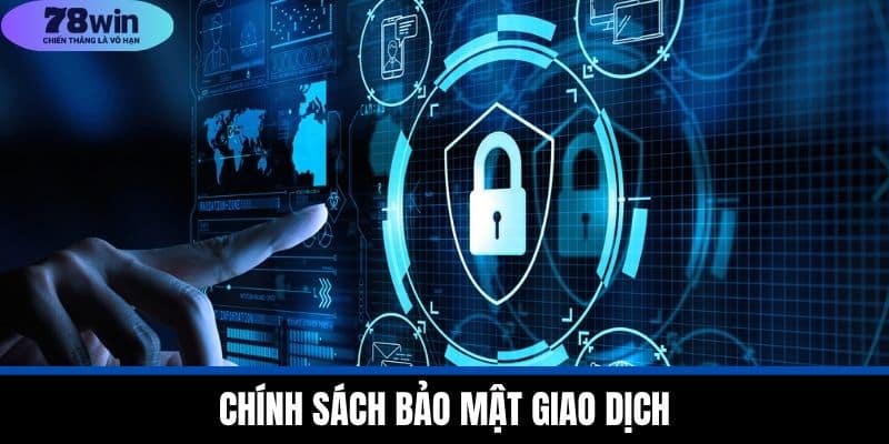 Chính Sách Bảo Mật 78WIN - Bảo Vệ Thông Tin Người Dùng 2 Chính sách bảo mật giao dịch
