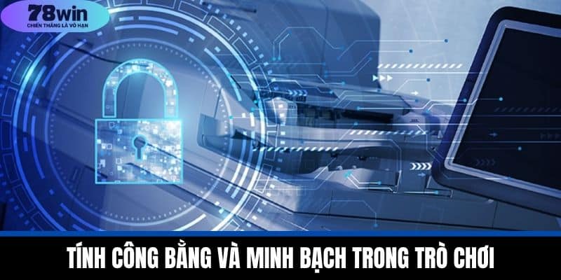 Chính Sách Bảo Mật 78WIN - Bảo Vệ Thông Tin Người Dùng 3 Tính công bằng và minh bạch trong trò chơi