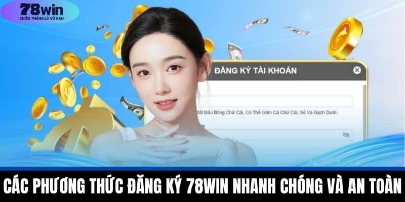 Đăng Ký 78WIN - Tham Gia Nhà Cái Uy Tín Nhất Năm 2025 3 Các phương thức đăng ký 78WIN nhanh chóng và an toàn