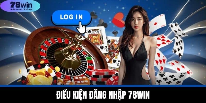 Đăng Nhập 78WIN - Kinh Nghiệm Cho Người Mới Bắt Đầu 2 Điều Kiện Đăng Nhập 78WIN