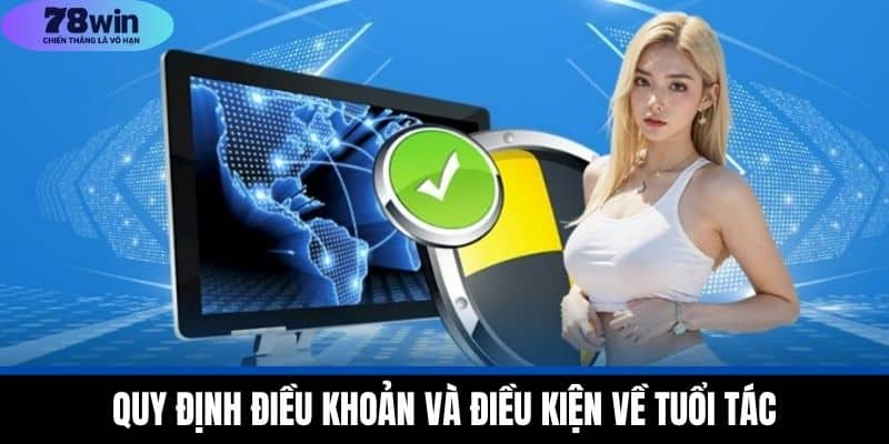 Điều Khoản Và Điều Kiện 78WIN - Quy Định Sử Dụng Dịch Vụ 1 Quy định điều khoản và điều kiện về tuổi tác