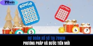Dự Đoán Xổ Số Tại 78WIN - Phương Pháp và Bước Tiến Mới