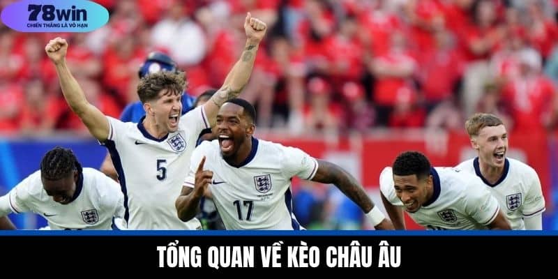 Kèo Châu Âu Tại 78WIN - Cách Hiểu Và Ưu Nhược Điểm Cần Biết 2 Tổng Quan Về Kèo Châu Âu