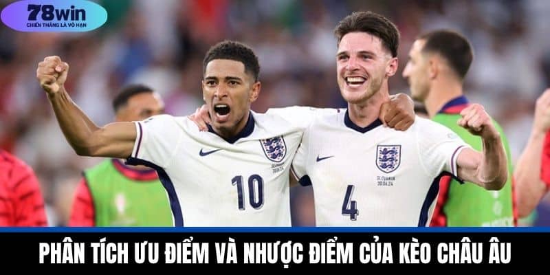 Kèo Châu Âu Tại 78WIN - Cách Hiểu Và Ưu Nhược Điểm Cần Biết 4 Phân Tích Ưu Điểm và Nhược Điểm của Kèo Châu Âu