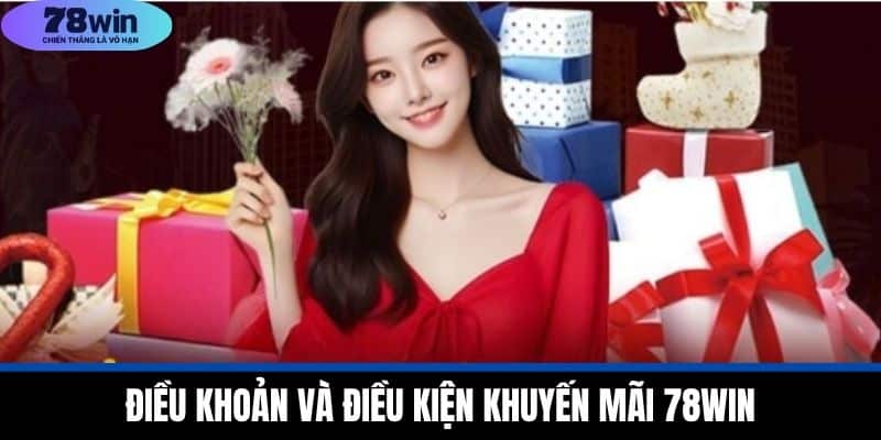 Khuyến Mãi 78WIN - Tận Dụng Ưu Đãi Để Gia Tăng Lợi Nhuận 4 Điều khoản và điều kiện khuyến mãi 78WIN