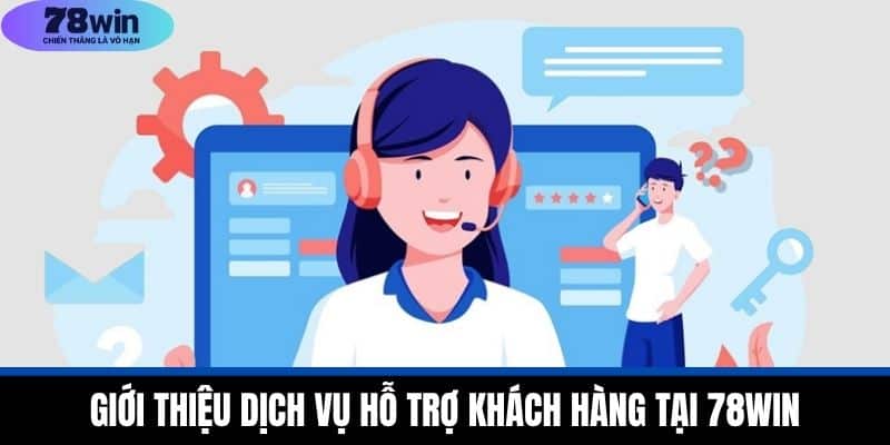 Liên Hệ 78WIN - Bí Quyết Nhận Hỗ Trợ Chuyên Nghiệp 1 Giới Thiệu Dịch Vụ Hỗ Trợ Khách Hàng Tại 78WIN