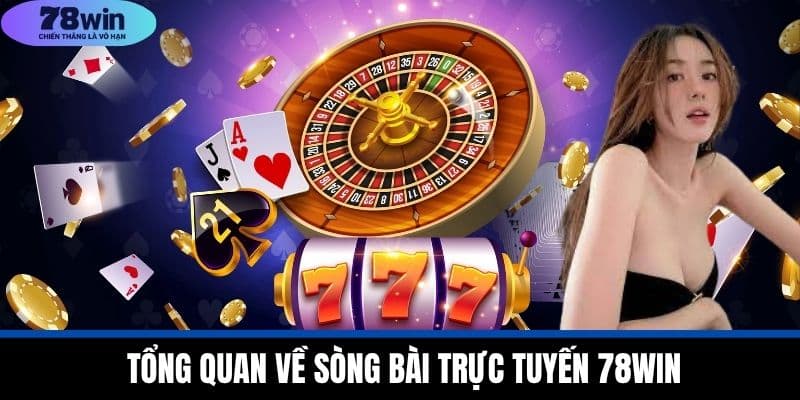 Tổng Quan Về Sòng Bài Trực Tuyến 78WIN