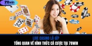 Live Casino Là Gì? Tổng Quan Về Hình Thức Cá Cược Tại 78WIN