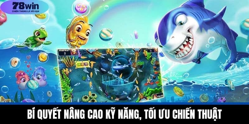 Mẹo Chơi Bắn Cá Hiệu Quả Từ 78WIN Giúp Nâng Cao Kỹ Năng 3 Bí Quyết Nâng Cao Kỹ Năng, Tối Ưu Chiến Thuật