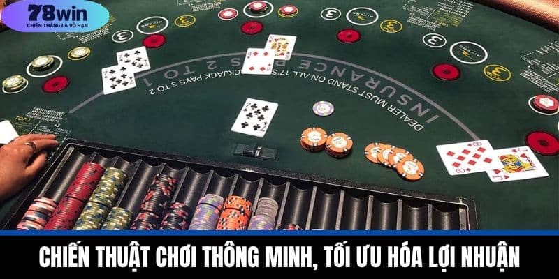 Mẹo chơi blackjack 78WIN Hiệu Quả Từ A Đến Z Cho Người Mới 3 Chiến Thuật Chơi Thông Minh, Tối Ưu Hóa Lợi Nhuận