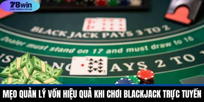 Mẹo chơi blackjack 78WIN Hiệu Quả Từ A Đến Z Cho Người Mới 4 Mẹo Quản Lý Vốn Hiệu Quả Khi Chơi Blackjack Trực Tuyến