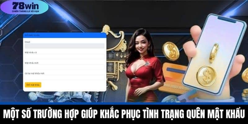Quên Mật Khẩu 78WIN - Cách Lấy Lại Mật Khẩu Nhanh Chóng 3 Một số trường hợp giúp khắc phục tình trạng quên mật khẩu
