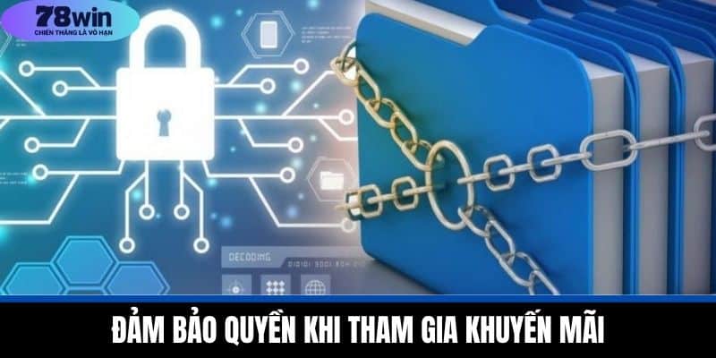 Quyền riêng tư 78WIN - Bảo Vệ Tối Đa Thông Tin Người Chơi 3 Đảm Bảo Quyền Khi Tham Gia Khuyến Mãi