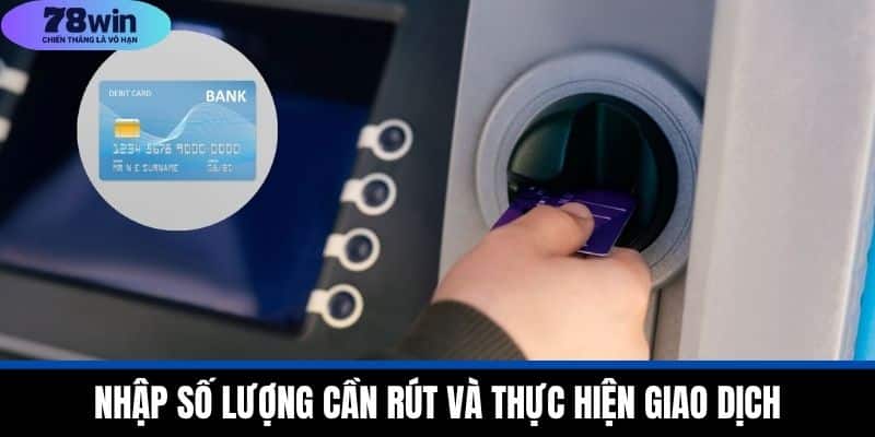 Rút Tiền 78WIN - Nhanh Chóng Và An Toàn Cho Người Chơi 3 Nhập Số Lượng Cần Rút và Thực Hiện Giao Dịch