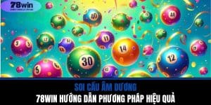 Soi Cầu Âm Dương - 78WIN Hướng Dẫn Phương Pháp Hiệu Quả