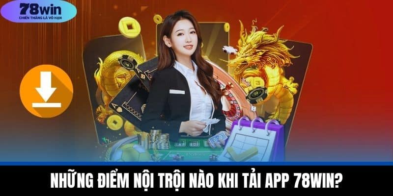 Tải App 78WIN - Cá Cược Đỉnh Cao Với Công Nghệ Tiên Tiến 1 Những Điểm Nội Trội Nào Khi Tải App 78WIN?
