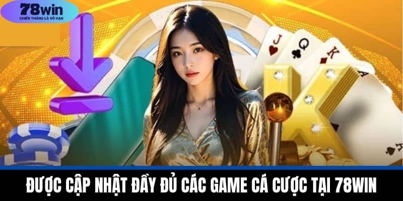 Tải App 78WIN - Cá Cược Đỉnh Cao Với Công Nghệ Tiên Tiến 2 Được Cập Nhật Đầy Đủ Các Game Cá Cược Tại 78WIN