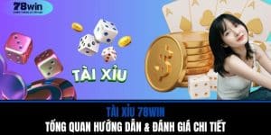 Tài Xỉu 78WIN - Tổng Quan Hướng Dẫn & Đánh Giá Chi Tiết