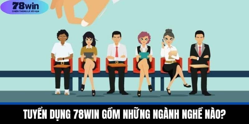Tuyển Dụng 78WIN - Cơ Hội Nghề Nghiệp Hấp Dẫn Chuyên Nghiệp 3 Tuyển dụng 78WIN gồm những ngành nghề nào?