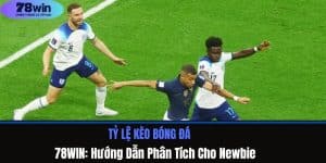 Tỷ Lệ Kèo Bóng Đá 78WIN: Hướng Dẫn Phân Tích Cho Newbie