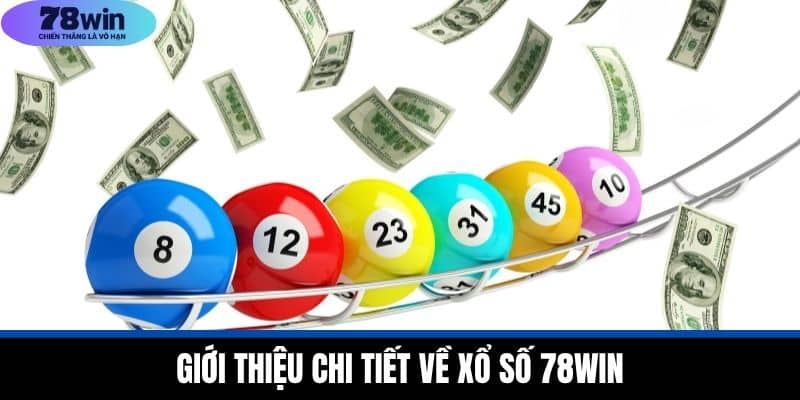 Giới Thiệu Chi Tiết Về Xổ Số 78WIN