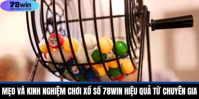 Mẹo Và Kinh Nghiệm Chơi Xổ Số 78WIN Hiệu Quả Từ Chuyên Gia