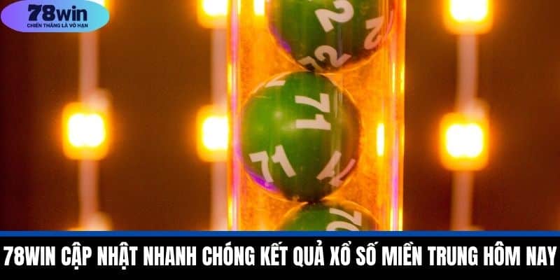 Xổ Số Miền Trung Hôm Nay - Cập Nhật Nhanh Chóng Tại 78WIN 2 78WIN Cập Nhật Nhanh Chóng Kết Quả Xổ Số Miền Trung Hôm Nay